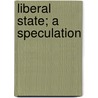 Liberal State; A Speculation by Thomas Whittaker