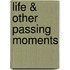 Life & Other Passing Moments
