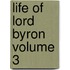 Life Of Lord Byron  Volume 3