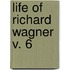 Life Of Richard Wagner  V. 6