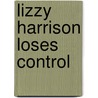 Lizzy Harrison Loses Control door Pippa Wright