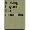 Looking Beyond the Mountains door Steven Hammond