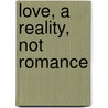 Love, A Reality, Not Romance by Hannah Ransome Geldart