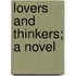 Lovers and Thinkers; A Novel