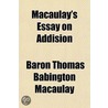 Macaulay's Essay On Addision door Baron Thomas Babington Macaulay Macaulay