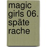 Magic Girls 06. Späte Rache door Marliese Arold