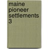Maine Pioneer Settlements  3 by Herbert Milton Sylvester