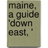 Maine, a Guide 'Down East, '