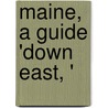 Maine, a Guide 'Down East, ' by Federal Writers' Project of the Maine
