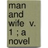 Man And Wife  V. 1 ; A Novel