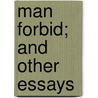 Man Forbid; And Other Essays door John Davidson