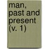 Man, Past And Present (V. 1)