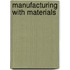 Manufacturing With Materials