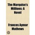 Marquise's Millions; A Novel