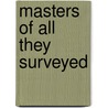 Masters Of All They Surveyed door D. Graham Burnett