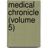 Medical Chronicle (Volume 5) by General Books