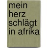 Mein Herz schlägt in Afrika door Hildegard Buder-Monath