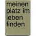 Meinen Platz im Leben finden