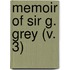 Memoir of Sir G. Grey (V. 3)