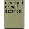 Merkland; Or, Self Sacrifice by Mrs Oliphant