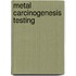 Metal Carcinogenesis Testing