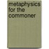 Metaphysics For The Commoner