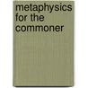 Metaphysics For The Commoner by Joey Carter