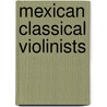 Mexican Classical Violinists by Not Available