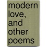 Modern Love, And Other Poems by George Meredith