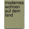Modernes Wohnen auf dem Land by Johannes Kottjé