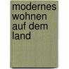 Modernes Wohnen auf dem Land door Johannes Kottjé