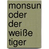 Monsun oder Der Weiße Tiger by Klaus Kordon