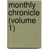 Monthly Chronicle (Volume 1) door General Books