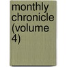 Monthly Chronicle (Volume 4) door General Books