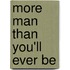 More Man Than You'Ll Ever Be