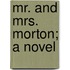 Mr. And Mrs. Morton; A Novel
