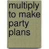 Multiply to Make Party Plans door Linda Bussell