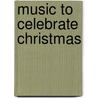 Music to Celebrate Christmas door Onbekend