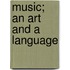 Music; An Art and a Language