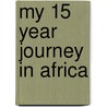 My 15 Year Journey In Africa door Sister Mary Angelita Molina Osf