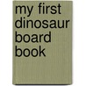 My First Dinosaur Board Book door Onbekend