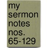 My Sermon Notes  Nos. 65-129 door Charles Haddon Spurgeon