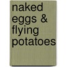 Naked Eggs & Flying Potatoes door Steve Spangler