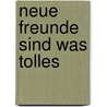 Neue Freunde sind was Tolles door Barbara Stühlmeyer
