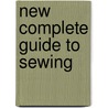 New Complete Guide To Sewing door The Reader'S. Digest