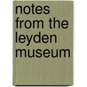 Notes From The Leyden Museum by Rijksmuseum Van Natuurlijke Leyden