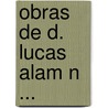 Obras De D. Lucas Alam N ... door Lucas Alamn