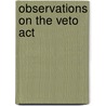 Observations On The Veto Act door James Robertson