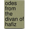 Odes From The Divan Of Hafiz door [Fi