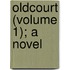 Oldcourt (Volume 1); A Novel